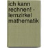 Ich kann rechnen! - Lernzirkel Mathematik