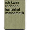 Ich kann rechnen! - Lernzirkel Mathematik by Gabriela Rosenwald