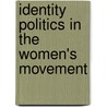 Identity Politics In The Women's Movement by Unknown