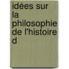 Idées Sur La Philosophie De L'Histoire D door Johann Gottfried Herder