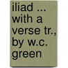 Iliad ... with a Verse Tr., by W.C. Green door Homeros