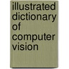 Illustrated Dictionary Of Computer Vision by Robert B. Fisher