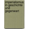 Imperialismus in Geschichte und Gegenwart door Onbekend