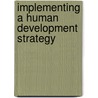 Implementing A Human Development Strategy door Terry McKinley
