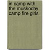 In Camp with the Muskoday Camp Fire Girls door Amy Ella Blanchard