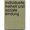 Individuelle Freiheit und soziale Bindung door Wolfgang Schluchter