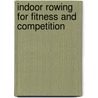 Indoor Rowing For Fitness And Competition by Darryl Wilkinson