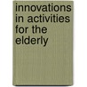 Innovations in Activities for the Elderly by Jane Cook