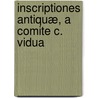 Inscriptiones Antiquæ, A Comite C. Vidua door Carlo Vidua Di Conzano