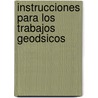 Instrucciones Para Los Trabajos Geodsicos door Instituto Geogr