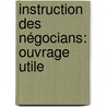 Instruction Des Négocians: Ouvrage Utile by Philibert-Joseph Masson