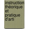 Instruction Théorique Et Pratique D'Arti door Charles Victor Thiroux