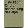 Instruktion Für Die Bearbeitung Des Alph door Otto Heinemann
