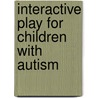 Interactive Play For Children With Autism door Diana Seach