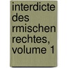 Interdicte Des Rmischen Rechtes, Volume 1 by August Ubbelohde