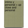 Intimo y Personal = Up Close and Personal door Edith Bajema