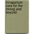 Intrapartum Care For The Mrcog And Beyond
