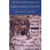Introduction To Gregorian Chant [with Cd] door Richard L. Crocker