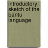 Introductory Sketch Of The Bantu Language by Alice Werner