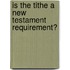 Is The Tithe A New Testament Requirement?
