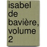 Isabel De Bavière, Volume 2 by pere Alexandre Dumas