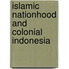 Islamic Nationhood And Colonial Indonesia by Michael Laffan