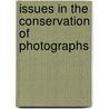 Issues In The Conservation Of Photographs by Jennifer Jae Gutierrez