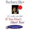 It's Only Too Late If You Don't Start Now door Barbara Sher
