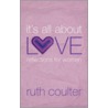 It's All About Love-Reflections For Women door Ruth Coulter