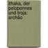 Ithaka, Der Peloponnes Und Troja: Archäo