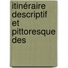 Itinéraire Descriptif Et Pittoresque Des door Pierre Toussaint De La Boulinire