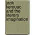 Jack Kerouac And The Literary Imagination