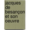 Jacques De Besançon Et Son Oeuvre by Paul Durrieu