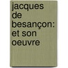 Jacques De Besançon: Et Son Oeuvre door Paul Durrieu