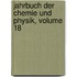 Jahrbuch Der Chemie Und Physik, Volume 18