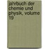 Jahrbuch Der Chemie Und Physik, Volume 19