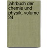 Jahrbuch Der Chemie Und Physik, Volume 24 door Johann Salomo Schweigger