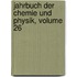 Jahrbuch Der Chemie Und Physik, Volume 26