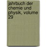 Jahrbuch Der Chemie Und Physik, Volume 29 door Johann Salomo Schweigger