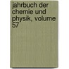 Jahrbuch Der Chemie Und Physik, Volume 57 by Unknown