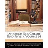 Jahrbuch Der Chemie Und Physik, Volume 64 by Johann Salomo Schweigger