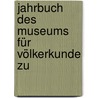 Jahrbuch Des Museums Für Völkerkunde Zu door Museum FüR. Völkerkunde Zu Leipzig