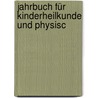 Jahrbuch Für Kinderheilkunde Und Physisc door Onbekend