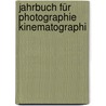 Jahrbuch Für Photographie Kinematographi door Anonymous Anonymous