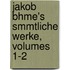 Jakob Bhme's Smmtliche Werke, Volumes 1-2