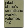Jakob Bhme's Smmtliche Werke, Volumes 1-2 door Jakob B�Hme