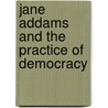 Jane Addams and the Practice of Democracy door Onbekend
