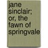 Jane Sinclair; Or, The Fawn Of Springvale