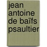 Jean Antoine De Baïfs Psaultier door Jean-Antoine De Baif