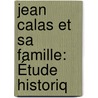 Jean Calas Et Sa Famille: Étude Historiq door Athanase Coquerel